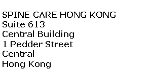Text Box: SPINE CARE HONG KONGSuite 613Central Building1 Pedder StreetCentralHong Kong 